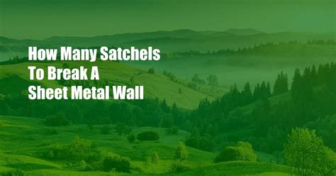 how many satchels to break sheet metal door|how many satchels for stone wall.